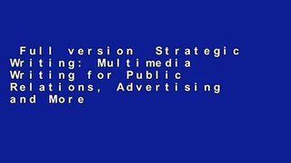 Full version  Strategic Writing: Multimedia Writing for Public Relations, Advertising and More
