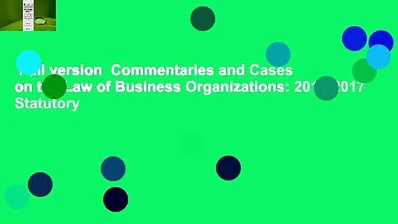 Full version  Commentaries and Cases on the Law of Business Organizations: 2016-2017 Statutory