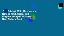 Full E-book  Wild Mushrooms: How to Find, Store, and Prepare Foraged Mushrooms  Best Sellers Rank