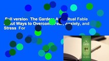 Full version  The Garden: A Spiritual Fable about Ways to Overcome Fear, Anxiety, and Stress  For