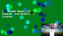 Full version  Russian Citizenship: From Empire to Soviet Union Complete