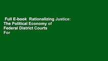Full E-book  Rationalizing Justice: The Political Economy of Federal District Courts  For Kindle