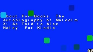About For Books  The Autobiography of Malcolm X: As Told to Alex Haley  For Kindle