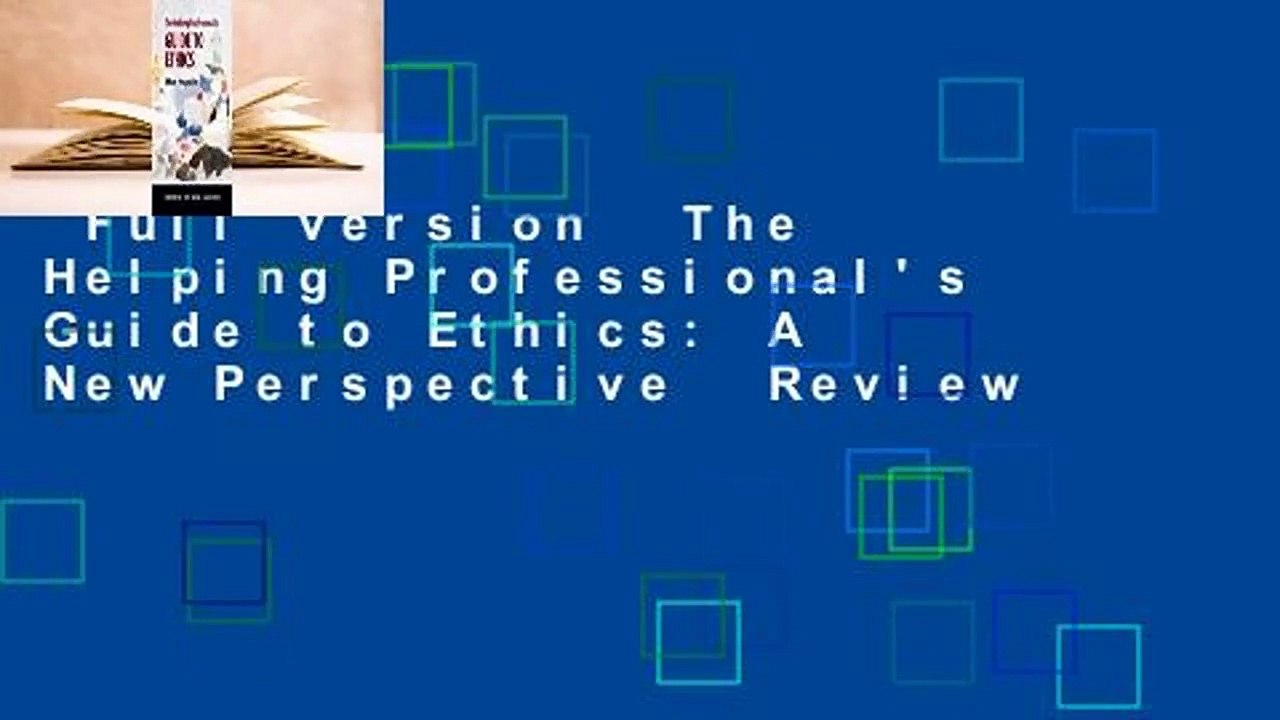 Full version  The Helping Professional's Guide to Ethics: A New Perspective  Review