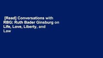 [Read] Conversations with RBG: Ruth Bader Ginsburg on Life, Love, Liberty, and Law  Review