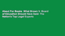About For Books  What Brown V. Board of Education Should Have Said: The Nation's Top Legal Experts