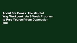 About For Books  The Mindful Way Workbook: An 8-Week Program to Free Yourself from Depression and