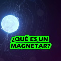 ¿Qué es un MAGNETAR? ¿Y por qué es tan poderoso?  Te lo explico en menos de un minuto