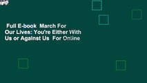Full E-book  March For Our Lives: You're Either With Us or Against Us  For Online