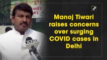 Manoj Tiwari raises concerns over surge in Covid-19 cases in Delhi