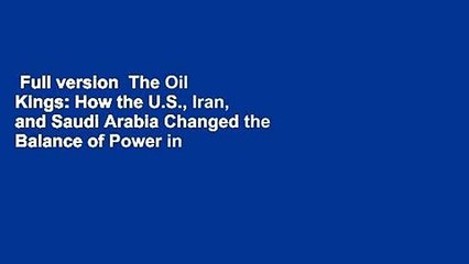 Full version  The Oil Kings: How the U.S., Iran, and Saudi Arabia Changed the Balance of Power in