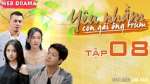 Yêu Nhầm Con Gái Ông Trùm Tập 8 FULL | Tùng Min dùng gia đình để quyết tâm ép hôn với Sĩ Thanh 