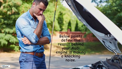 Why your Audi Engine Cause Knocking Noise