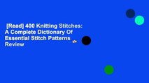[Read] 400 Knitting Stitches: A Complete Dictionary Of Essential Stitch Patterns  Review