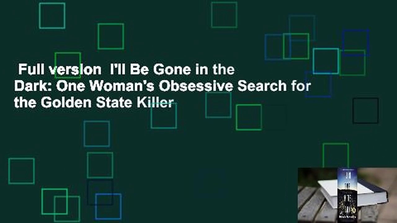 Full version  I'll Be Gone in the Dark: One Woman's Obsessive Search for the Golden State Killer