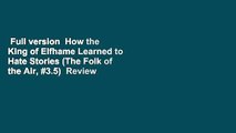 Full version  How the King of Elfhame Learned to Hate Stories (The Folk of the Air, #3.5)  Review