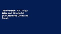 Full version  All Things Wise and Wonderful  (All Creatures Great and Small, #3) Complete