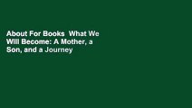 About For Books  What We Will Become: A Mother, a Son, and a Journey of Transformation  Best