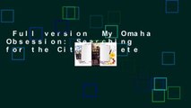 Full version  My Omaha Obsession: Searching for the City Complete