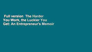 Full version  The Harder You Work, the Luckier You Get: An Entrepreneur's Memoir  For Kindle