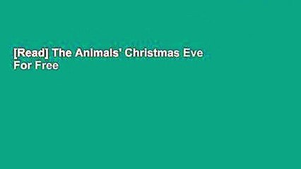 [Read] The Animals' Christmas Eve  For Free
