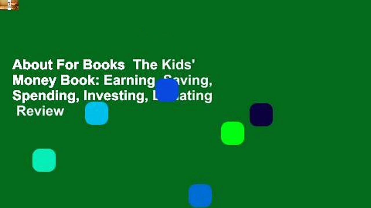 About For Books  The Kids’ Money Book: Earning, Saving, Spending, Investing, Donating  Review