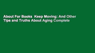 About For Books  Keep Moving: And Other Tips and Truths About Aging Complete