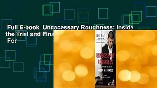 Full E-book  Unnecessary Roughness: Inside the Trial and Final Days of Aaron Hernandez  For