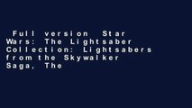 Full version  Star Wars: The Lightsaber Collection: Lightsabers from the Skywalker Saga, The