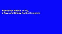 About For Books  A Pig, a Fox, and Stinky Socks Complete