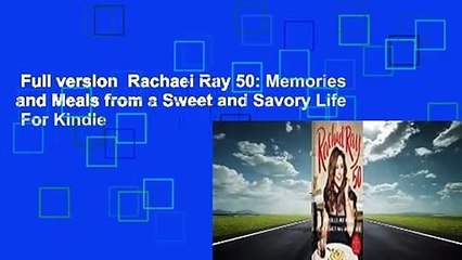 Full version  Rachael Ray 50: Memories and Meals from a Sweet and Savory Life  For Kindle