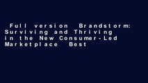 Full version  Brandstorm: Surviving and Thriving in the New Consumer-Led Marketplace  Best
