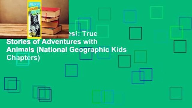 Living with Wolves!: True Stories of Adventures with Animals (National Geographic Kids Chapters)