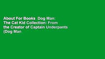 About For Books  Dog Man: The Cat Kid Collection: From the Creator of Captain Underpants (Dog Man