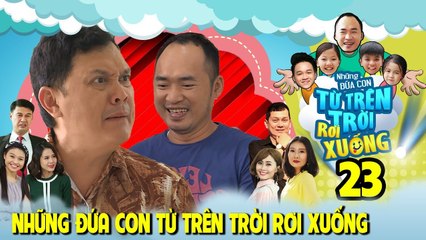 NHỮNG ĐỨA CON TỪ TRÊN TRỜI RƠI XUỐNG | TẬP 23 | NSƯT Hữu Châu đưa 'cục vàng' cho Tiến Luật trông coi