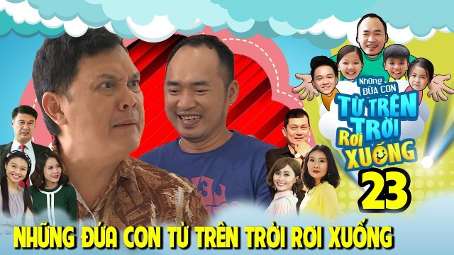 NHỮNG ĐỨA CON TỪ TRÊN TRỜI RƠI XUỐNG | TẬP 23 | NSƯT Hữu Châu đưa 'cục vàng' cho Tiến Luật trông coi