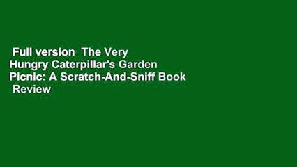 Full version  The Very Hungry Caterpillar's Garden Picnic: A Scratch-And-Sniff Book  Review