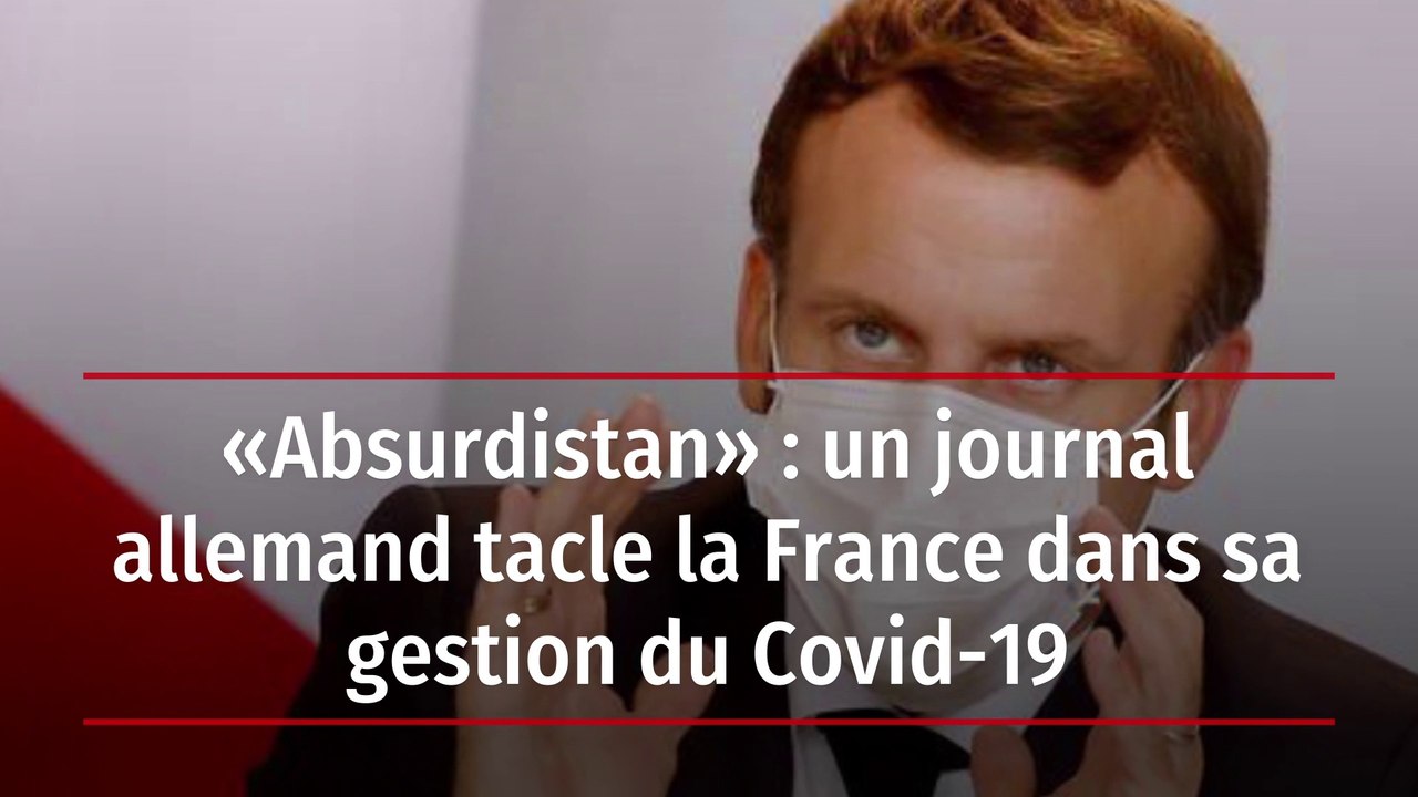 « Absurdistan » : un journal allemand tacle la France dans sa gestion du Covid-19