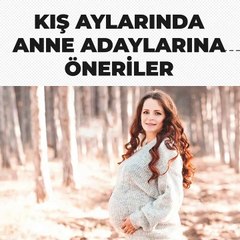Kış aylarında anne adaylarına öneriler