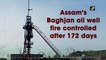 Assam’s Baghjan oil well fire controlled after 172 days
