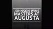 Johnson wins Masters at Augusta