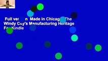 Full version  Made in Chicago: The Windy City's Manufacturing Heritage  For Kindle