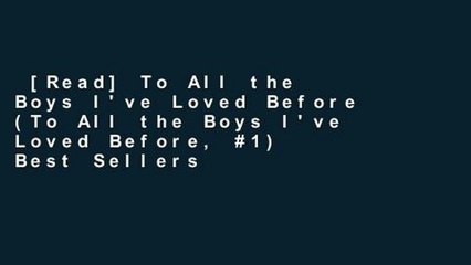 [Read] To All the Boys I've Loved Before (To All the Boys I've Loved Before, #1)  Best Sellers
