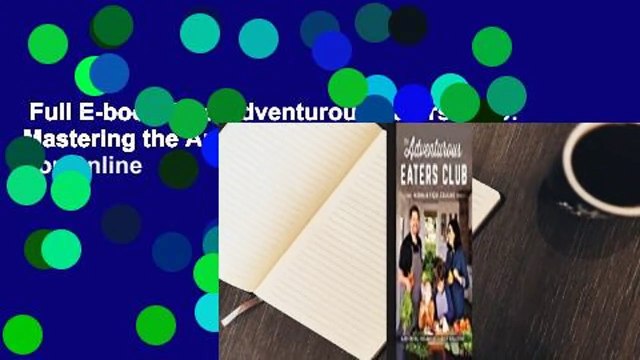 Full E-book The Adventurous Eaters Club: Mastering the Art of Family Mealtime For Online