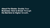 About For Books  Double Your Business: How to Break Through the Barriers to Higher Growth,
