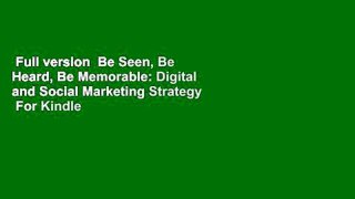 Full version  Be Seen, Be Heard, Be Memorable: Digital and Social Marketing Strategy  For Kindle
