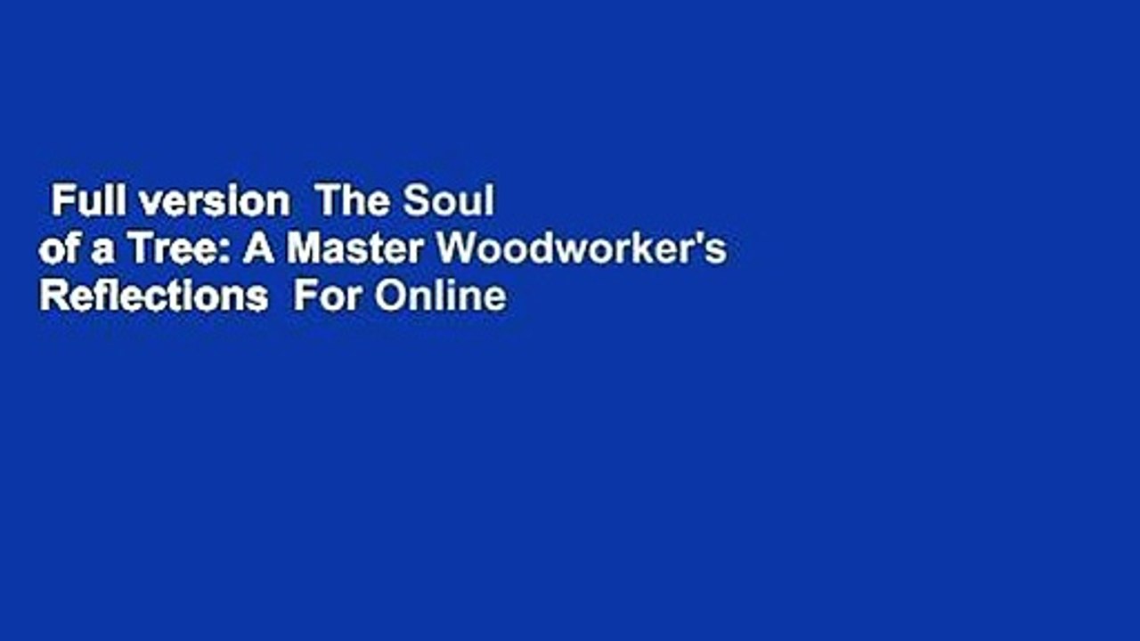 Full version  The Soul of a Tree: A Master Woodworker's Reflections  For Online