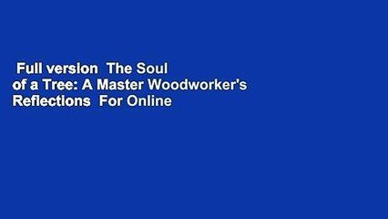 Full version  The Soul of a Tree: A Master Woodworker's Reflections  For Online