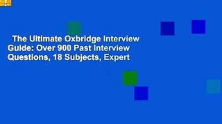 The Ultimate Oxbridge Interview Guide: Over 900 Past Interview Questions, 18 Subjects, Expert