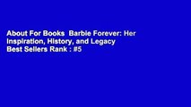 About For Books  Barbie Forever: Her Inspiration, History, and Legacy  Best Sellers Rank : #5
